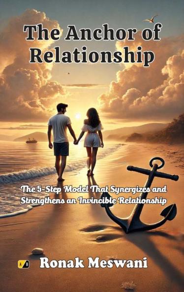 The Anchor of Relationship: The 5-Step Model That Synergizes and Strengthens an Invincible Relationship