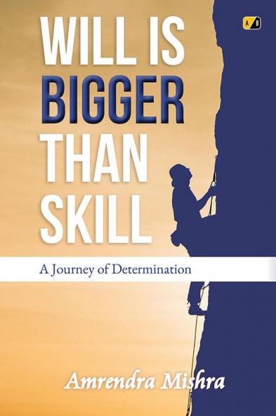 Will is Bigger Than Skill: A Journey of Determination