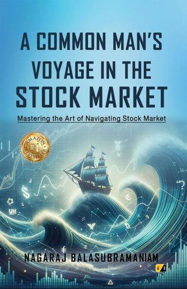 A Comman Man's Voyage In The STOCK MARKET: Mastering The Art Of Navigating Stock Market