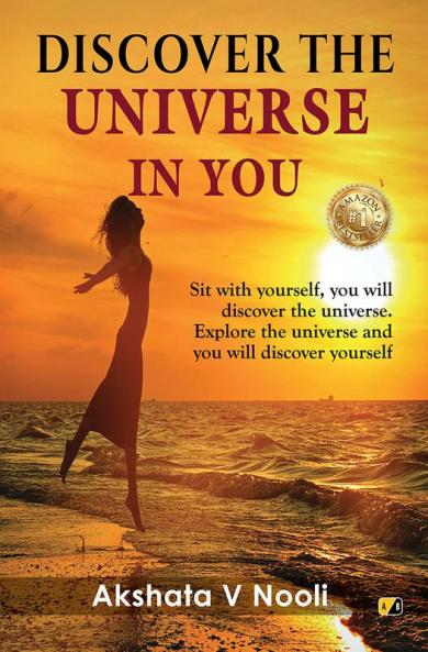 Discover The Universe In You: Sit With Yourself You will Discover The Universe. Explore The Universe And You will Discover Yourself