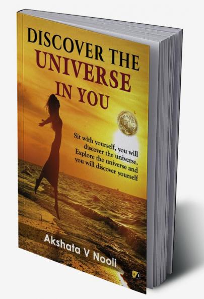 Discover The Universe In You: Sit With Yourself You will Discover The Universe. Explore The Universe And You will Discover Yourself