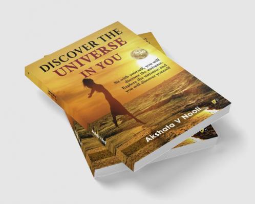 Discover The Universe In You: Sit With Yourself You will Discover The Universe. Explore The Universe And You will Discover Yourself