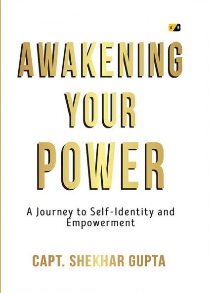 Awakening Your Power: Ignite Your True Self and Live Empowered