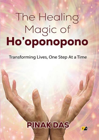 The Healing Magic of Ho’Oponopono: Transforming Lives One Step At a Time