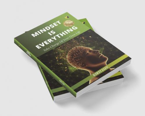 Mindset Is Everything: Take Charge Of Your Own Life
