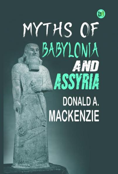 Myths of Babylonia and Assyria