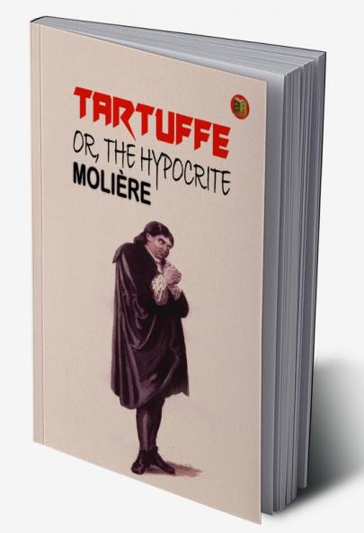 Tartuffe; Or The Hypocrite