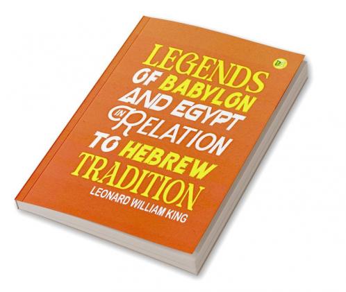 Legends of Babylon and Egypt in Relation to Hebrew Tradition
