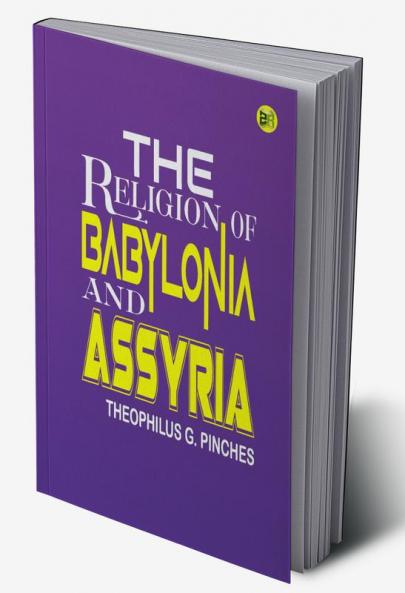 The Religion of Babylonia and Assyria