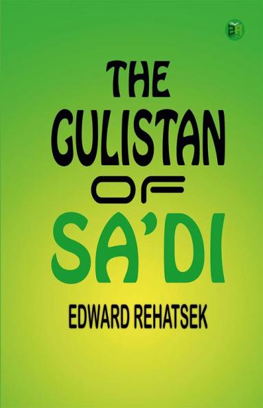 THE GULISTAN OF SA’DI