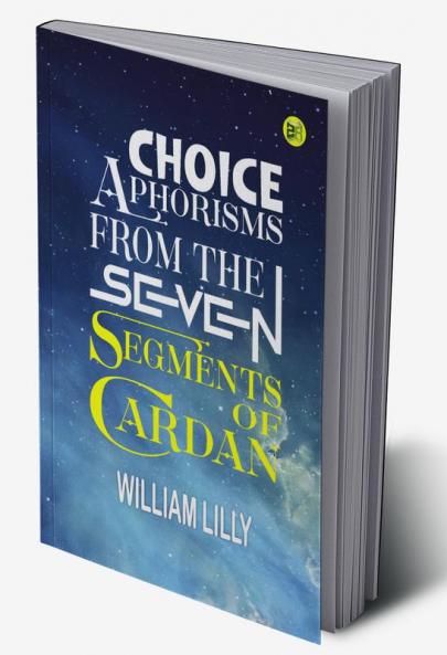 Choice Aphorisms from the Seven Segments of Cardan