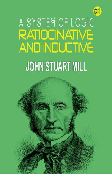 A System of Logic Ratiocinative and Inductive