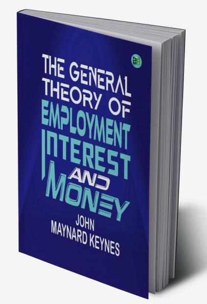 The General Theory of Employment Interest and Money