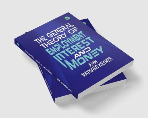The General Theory of Employment Interest and Money