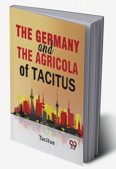 The Germany And The Agricola Of Tacitus.