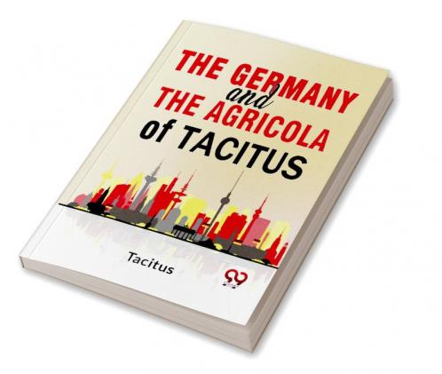 The Germany And The Agricola Of Tacitus.