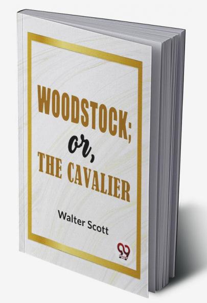 Woodstock; Or The Cavalier