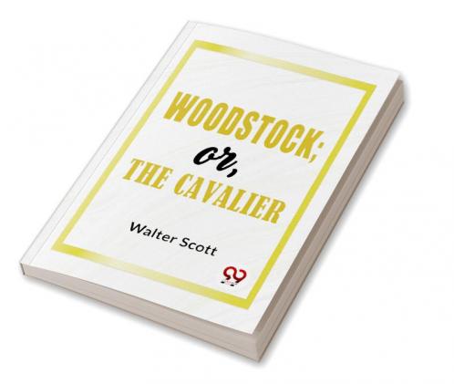 Woodstock; Or The Cavalier