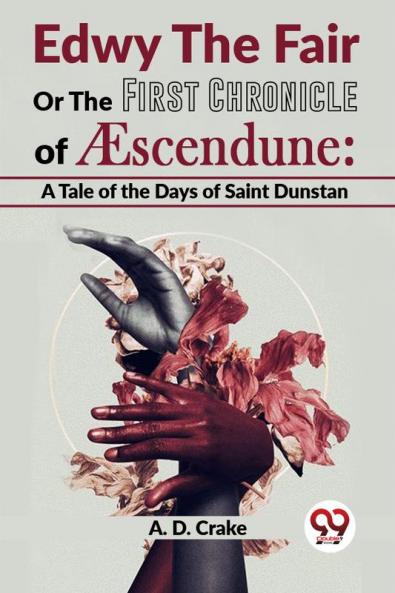 Edwy The Fair Or The First Chronicle Of Aescendune