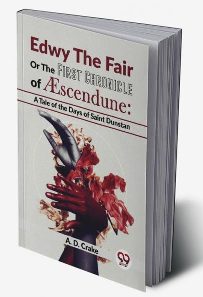 Edwy The Fair Or The First Chronicle Of Aescendune