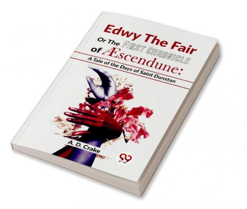 Edwy The Fair Or The First Chronicle Of Aescendune