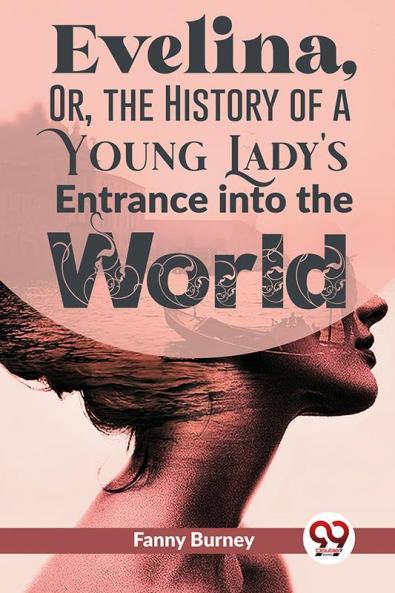 Evelina Or The History Of A Young Lady's Entrance Into The World