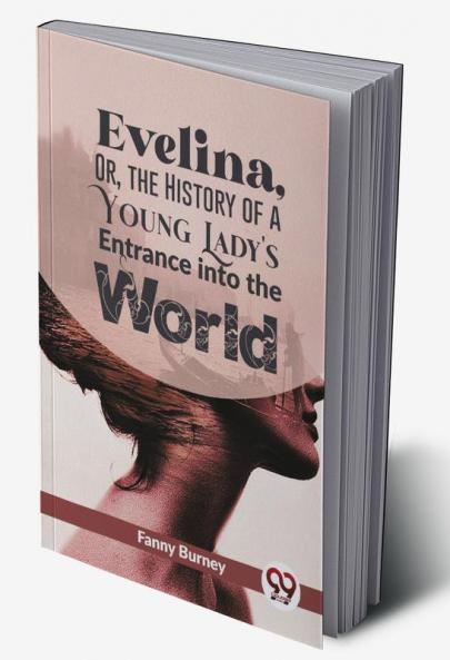 Evelina Or The History Of A Young Lady's Entrance Into The World