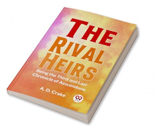 Rival Heirs Being the Third and Last Chronicle of Aescendune