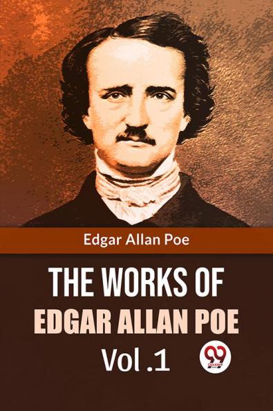 The Works Of Edgar Allan Poe Vol. 1