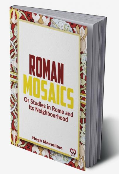 Roman Mosaics Or Studies In Rome And Its Neighbourhood