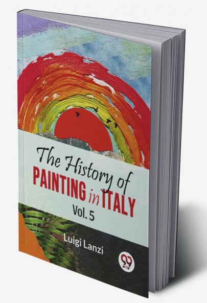 History Of Painting In Italy Vol.5
