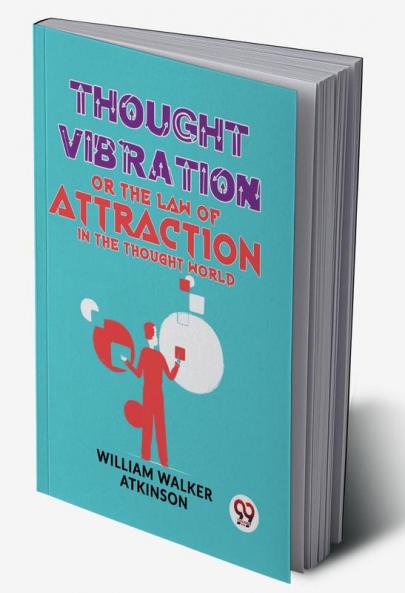 Thought Vibration Or The Law Of Attraction In The Thought World