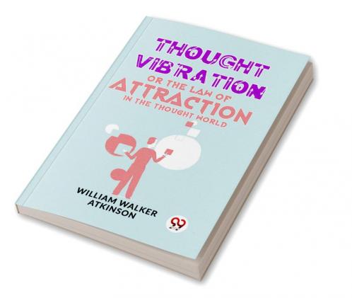 Thought Vibration Or The Law Of Attraction In The Thought World