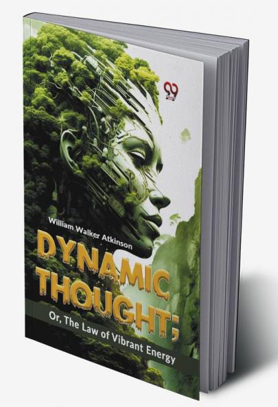 Dynamic Thought; Or The Law Of Vibrant Energy