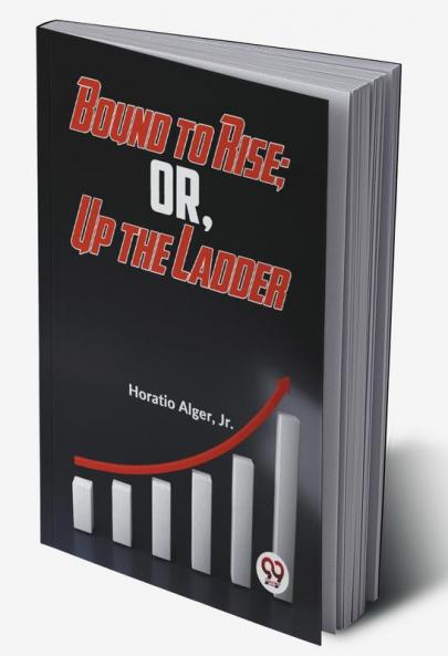 Bound To Rise; Or Up The Ladder
