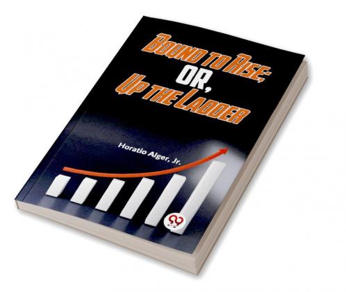 Bound To Rise; Or Up The Ladder