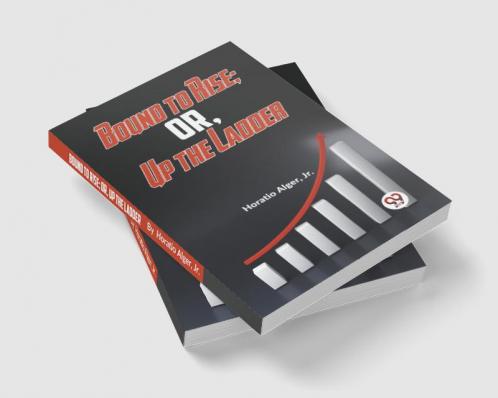 Bound To Rise; Or Up The Ladder