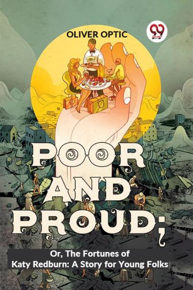 Poor And Proud; Or The Fortunes Of Katy Redburn: A Story For Young Folks
