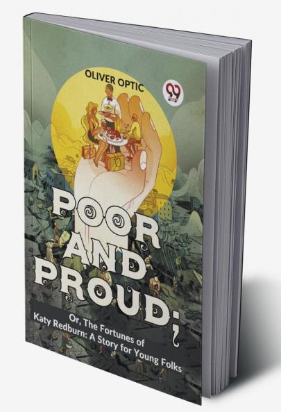 Poor And Proud; Or The Fortunes Of Katy Redburn: A Story For Young Folks