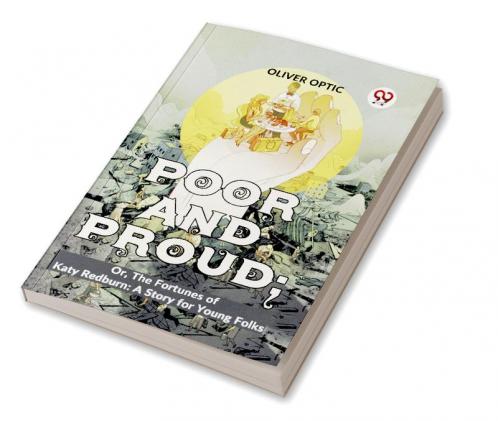 Poor And Proud; Or The Fortunes Of Katy Redburn: A Story For Young Folks