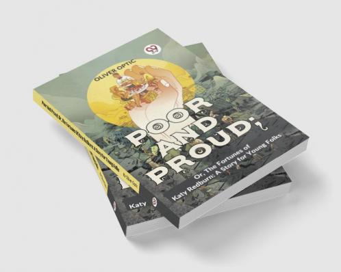 Poor And Proud; Or The Fortunes Of Katy Redburn: A Story For Young Folks