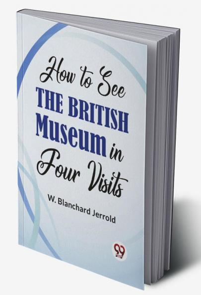 How To See The British Museum In Four Visits