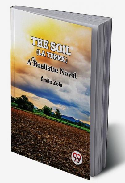 The Soil (La terre.) A Realistic Novel