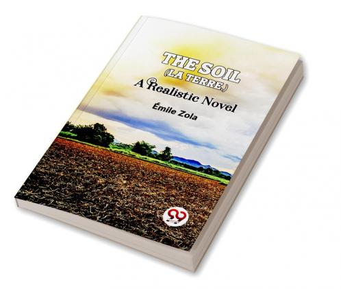 The Soil (La terre.) A Realistic Novel
