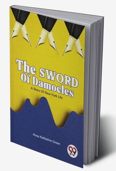 The Sword of Damocles A Story of New York Life