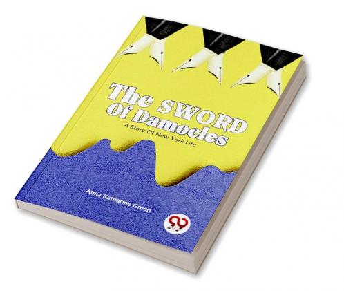 The Sword of Damocles A Story of New York Life
