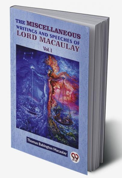 The Miscellaneous Writings And Speeches Of Lord Macaulay Vol.1