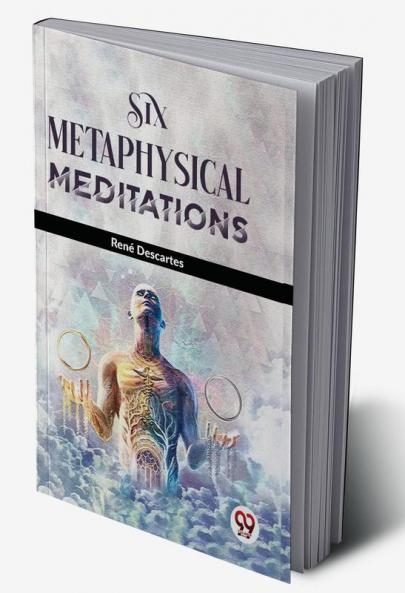 Six Metaphysical Meditations