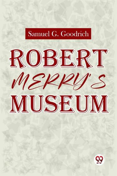 Robert Merry’S Museum.