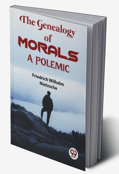 The Genealogy Of Morals a Polemic